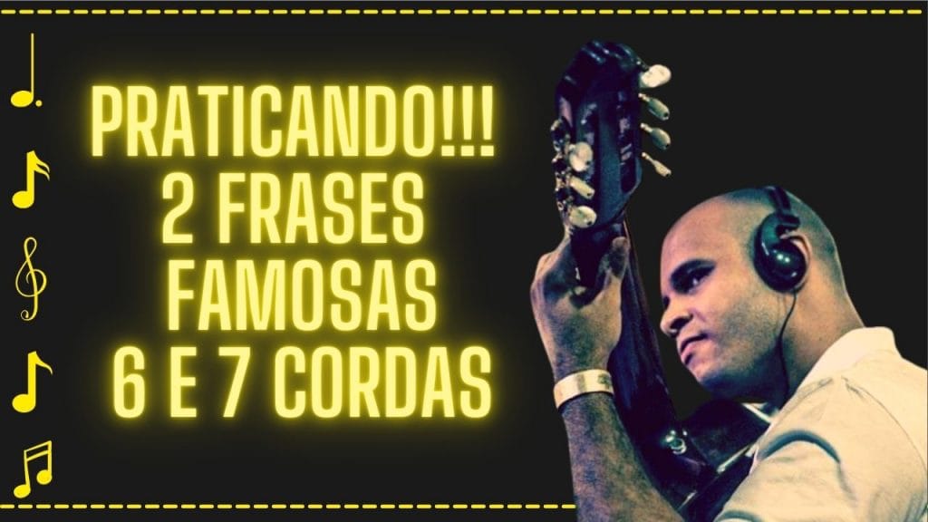 Vamos Praticar Juntos 2 Frases Famosas no Violão de 6 e 7 Cordas!