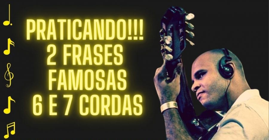 Vamos Praticar Juntos 2 Frases Famosas no Violão de 6 e 7 Cordas!