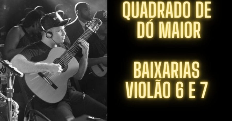 Quadradinho de Dó Maior! Baixarias para Violão 6 e 7 Cordas!