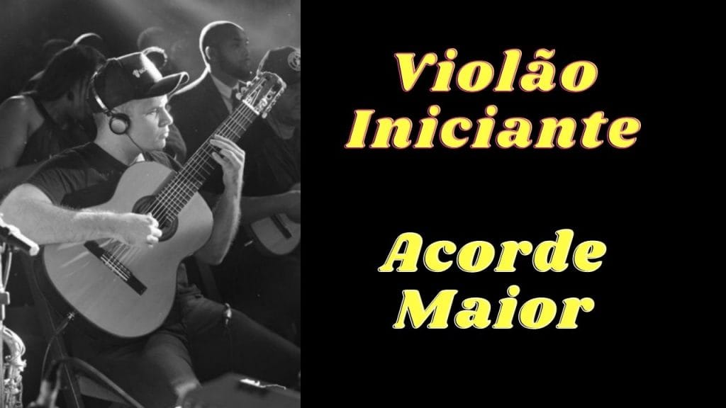 Descubra na Prática as Formas dos Acordes Maiores no Violão