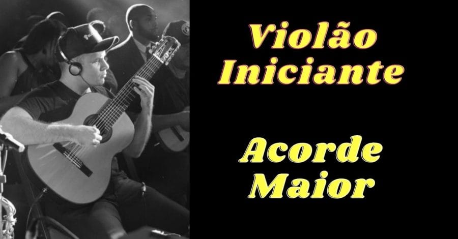 Descubra na Prática as Formas dos Acordes Maiores no Violão