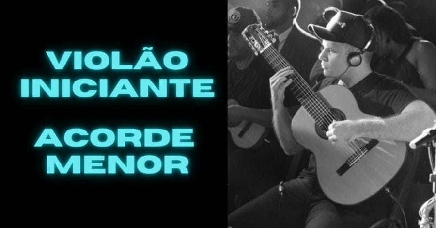 Descubra na Prática as Formas dos Acordes Menores no Violão