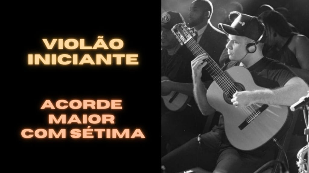 Descubra as Formas dos Acordes Maiores com Sétima no Violão