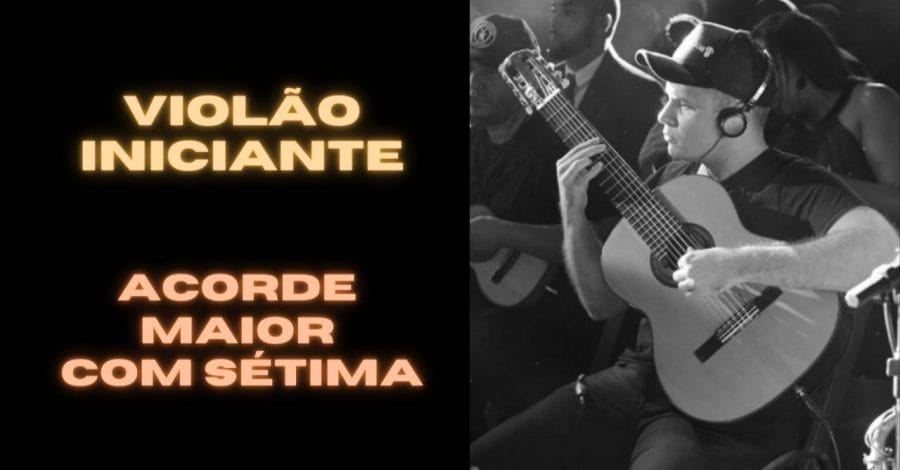 Descubra as Formas dos Acordes Maiores com Sétima no Violão