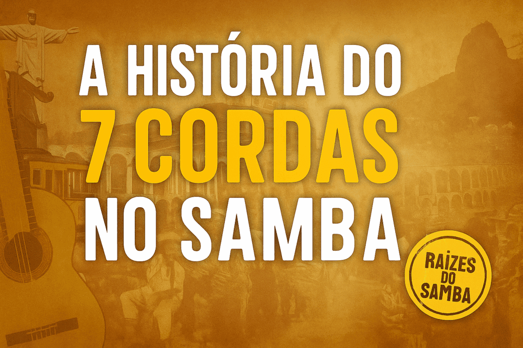 🎼 História do Violão 7 Cordas no Samba