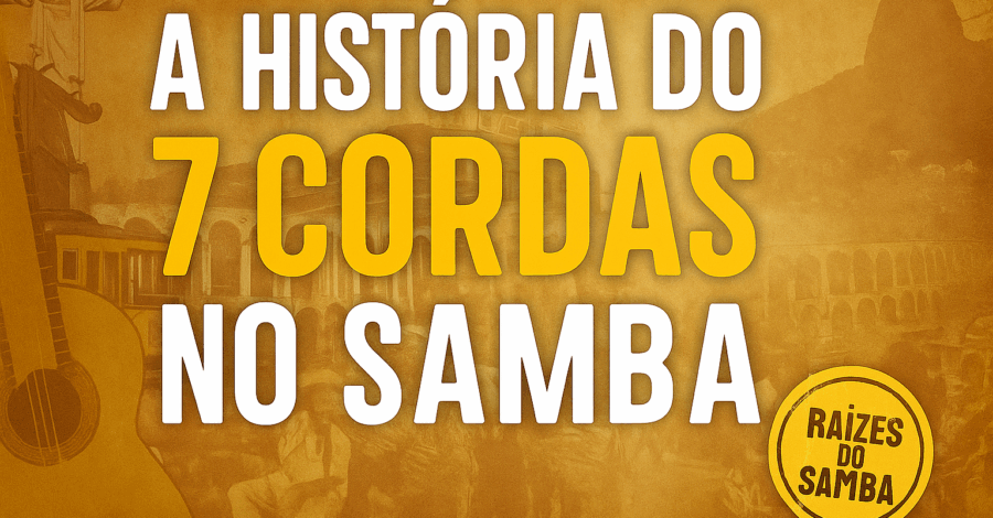 🎼 História do Violão 7 Cordas no Samba