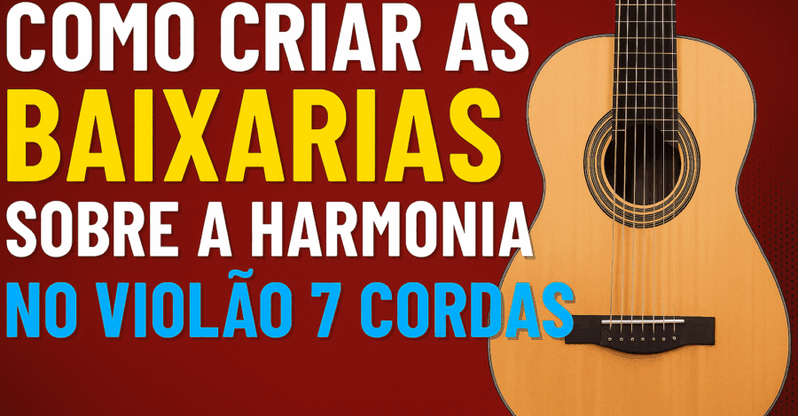 Baixaria no Violão 7 Cordas! Como Criar com Confiança!